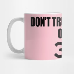 DON’T TRUST ANYONE OVER 30 Mug